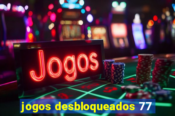 jogos desbloqueados 77